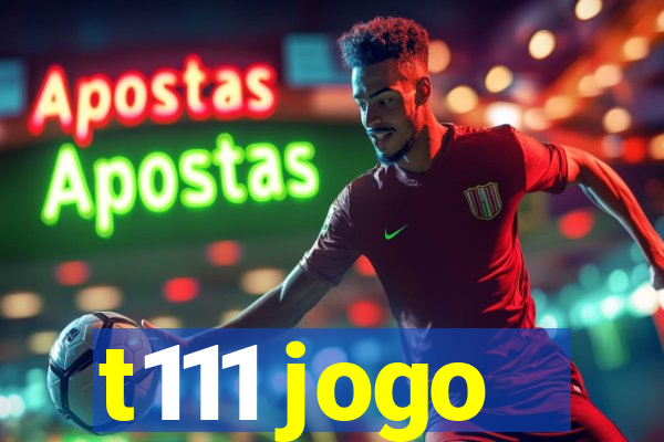 t111 jogo